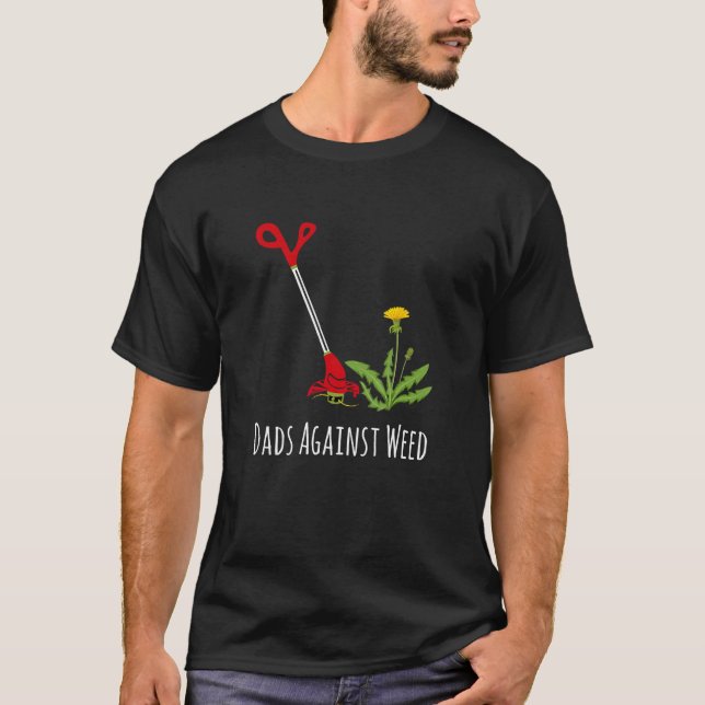 Dads Against Weed  Gardening Lawn Mowing Fathers T-Shirt (Front)