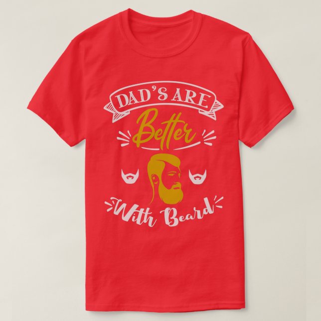 Dads Are Better with Beard 2 T-Shirt (Design Front)