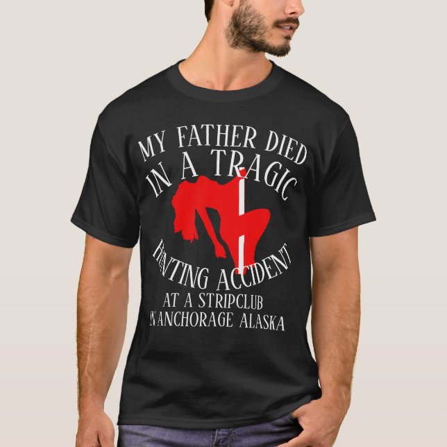 DADS DEAD TRAGIC HUNTING ACCIDENT TABLE DANCER T-Shirt (Front)