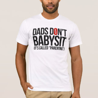 Dad's Don't Babysit, It's Called Parenting T-Shirt
