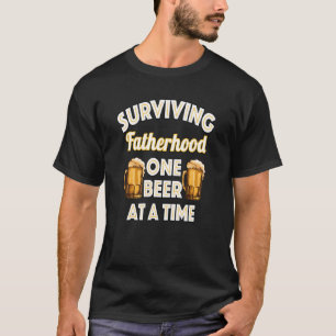 Dads Fathers Day Surviving Fatherhood One Beer At T-Shirt