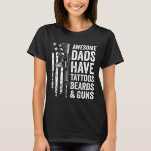 Dads Have Tattoos Beards & Guns - Fathers Day T-Shirt