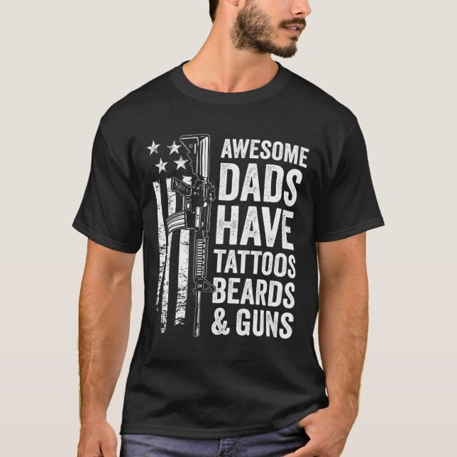 Dads Have Tattoos Beards &amp; Guns - Fathers Day  T-Shirt (Front)