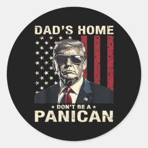 Dad's Home Don't Be A Panican Funny Trump Classic Round Sticker