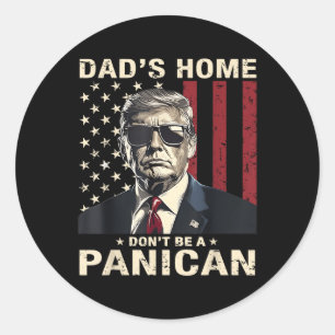 Dads Home Dont Be A Panican Funny Trump Classic Round Sticker