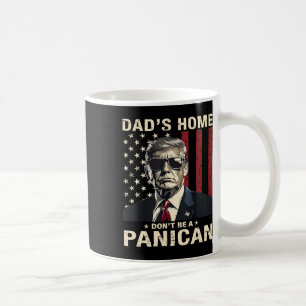 Dad's Home Don't Be A Panican Funny Trump Coffee Mug