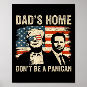 Dads Home Dont Be A Panican Funny Trump Fathers Da Poster