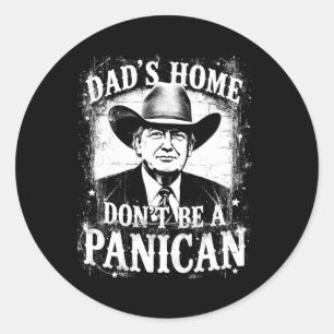 Dad's Home Don't Be A Panican Funny Trump Western  Classic Round Sticker
