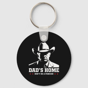 Dad's Home Don't Be A Panican Trump Cowboy Dad Fat Key Ring