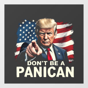 Dads Home Don't be A Panican Trump USA