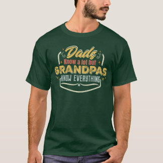 Dads Know a lot but Grandpas Know Everything Funny T-Shirt