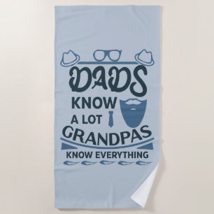 Dads Know A Lot, Grandpas Know Everything Beach Towel