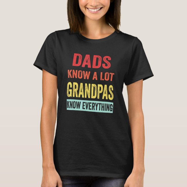 Dads Know A Lot Grandpas Know Everything Father Da T-Shirt (Front)