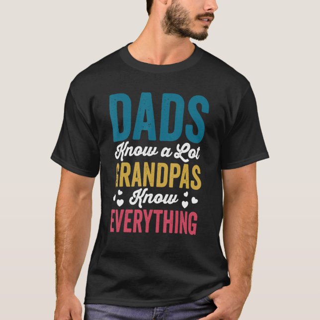 Dads Know A Lot Grandpas Know Everything   Fathers T-Shirt (Front)