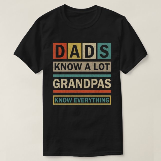 Dads Know a Lote Grandpa Know everything T-Shirt (Design Front)