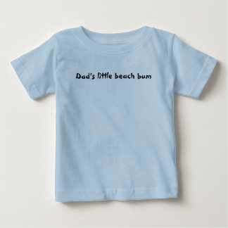 Dad's little beach bum baby T-Shirt