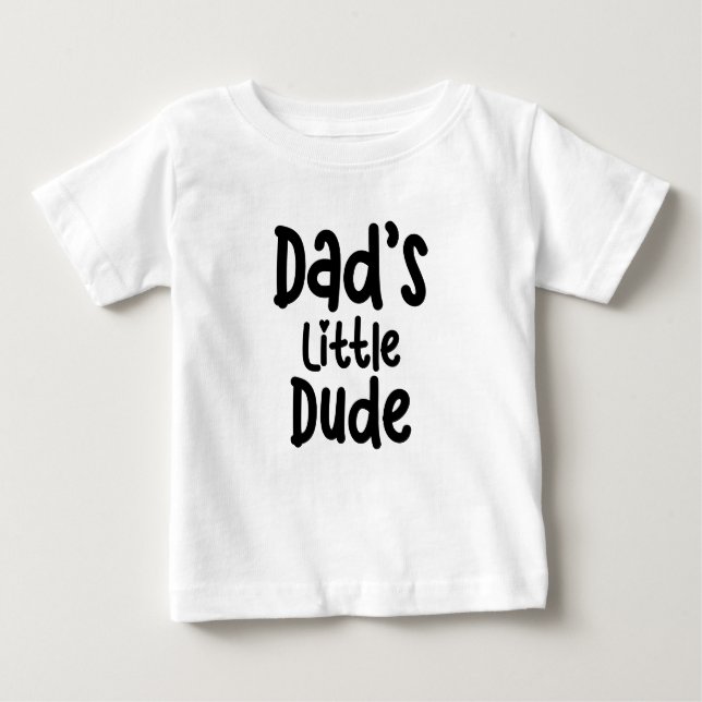 Dad's Little Dude Baby T-Shirt (Front)