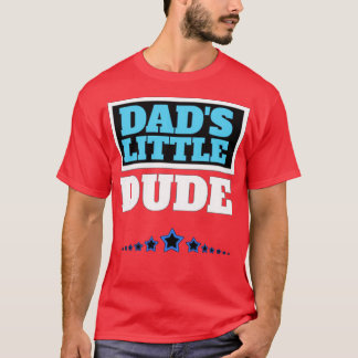 Dads Little Dude  T-Shirt