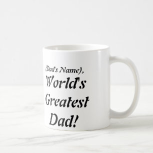 (DAD'S NAME) WORLD'S GREATEST DAD! COFFEE MUG