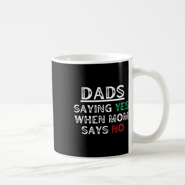 Dads - Saying Yes When Mum Says No Funny Fathers D Coffee Mug (Right)