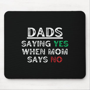 Dads - Saying Yes When Mum Says No Funny Fathers D Mouse Pad