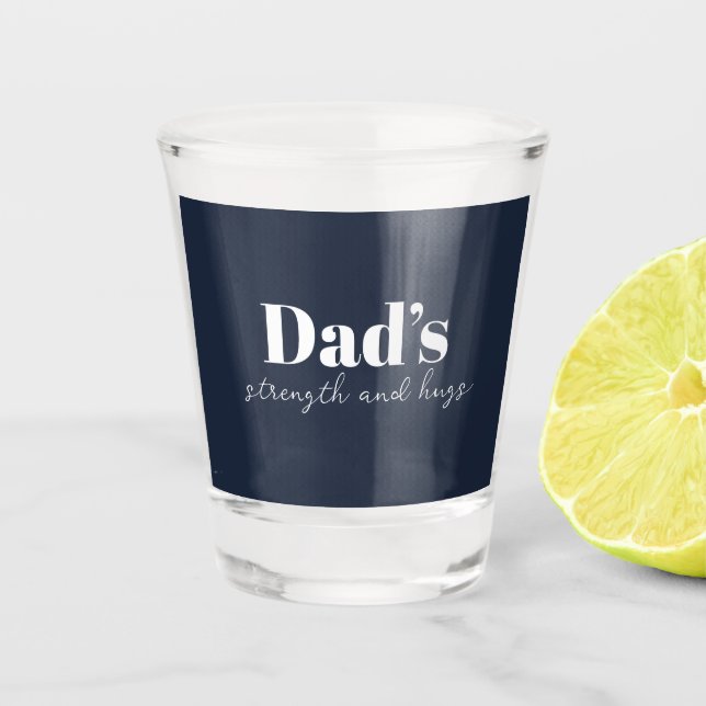 Dad's Strength and Hugs - Father's Day Gift |  Shot Glass (Front)