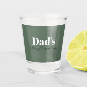 Dad's Strength and Hugs - Father's Day Gift    Shot Glass