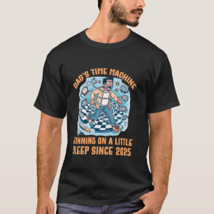 Dad's Time Machine Running On A Little Sleep Since T-Shirt