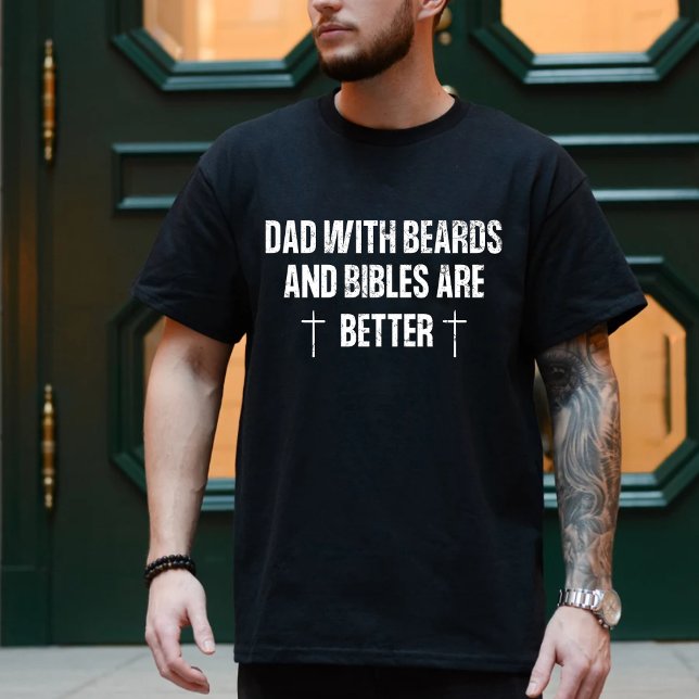 Dads with beards and bibles are better T-Shirt (Creator Uploaded)
