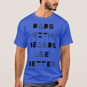 Dads With Beards Are Better 29 T-Shirt
