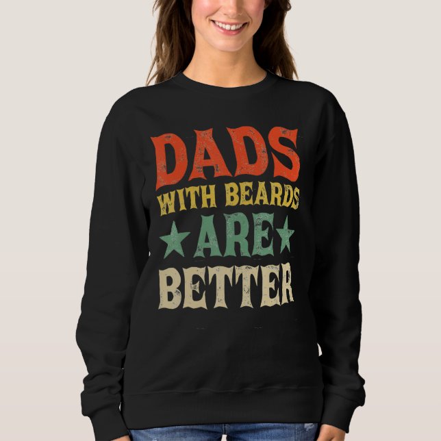 Dads with Beards Are Better Dad  for Men Fathers D Sweatshirt (Front)