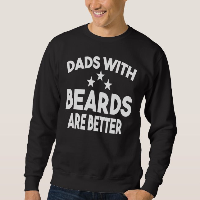 Dads with Beards Are Better Dad  for Men Fathers D Sweatshirt (Front)
