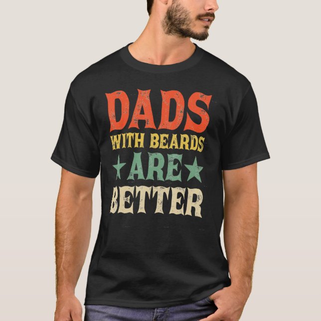 Dads with Beards Are Better Dad  for Men Fathers D T-Shirt (Front)