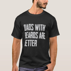 Dads with Beards Are Better Dad Gifts for Men Fath T-Shirt