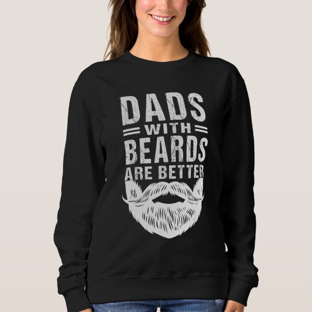 Dads With Beards Are Better Father s Day Joke Sweatshirt (Front)