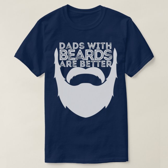 DADS WITH BEARDS ARE BETTER FATHERS DAY BEARD DAD T-Shirt (Design Front)