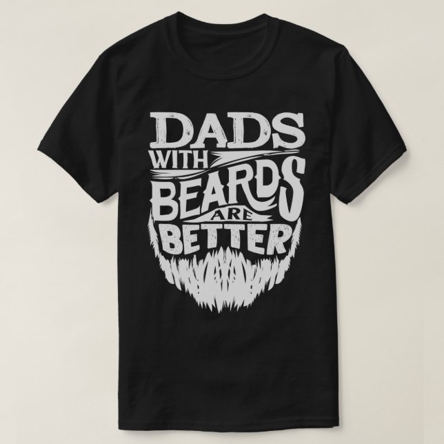Dads With Beards Are Better Fathers Day Funny 2 T-Shirt (Design Front)