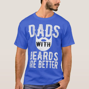 Dads With Beards Are Better Fathers Day Gift T-Shirt