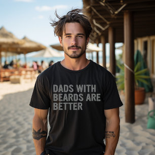 dads with beards Are better, Father's day T-Shirt