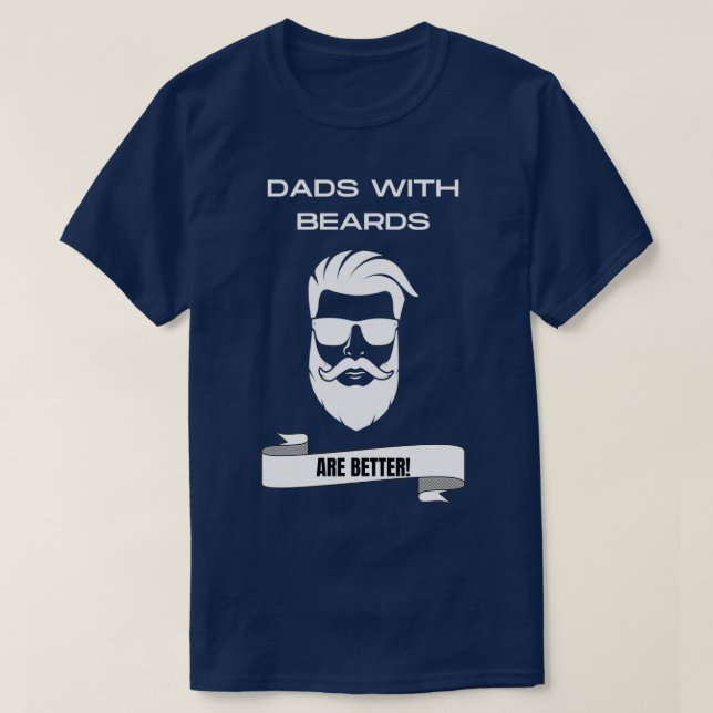 Dads With Beards are Better Funny Designed for Dad T-Shirt (Design Front)