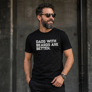 Dads With Beards Are Better Funny Quote T-Shirt