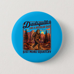 Dadsquatch Bigfoot Like A Regular Dad More 6 Cm Round Badge