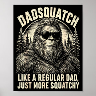 Dadsquatch bigfoot like a regular dad more poster
