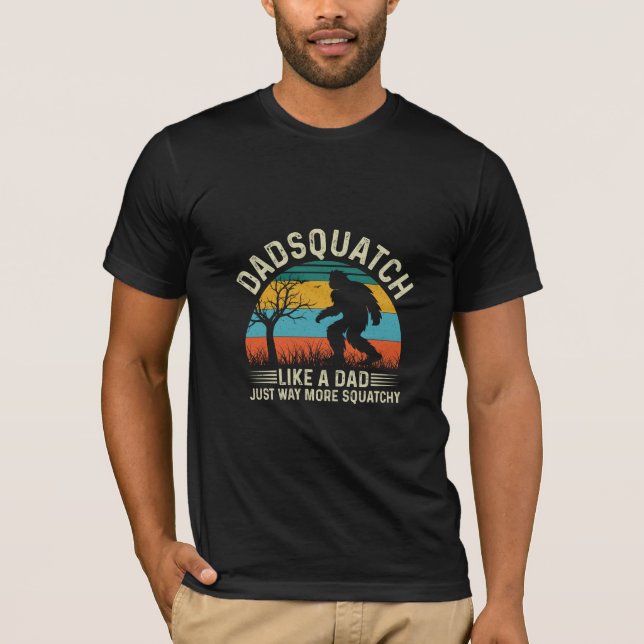 Dadsquatch Like A Dad Just Way More Squatchy T-Shirt (Front)