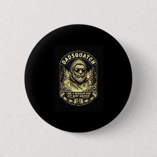 Dadsquatch like a regular dad more squatchy 6 cm round badge