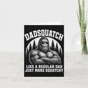Dadsquatch like a regular dad more squatchy card