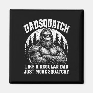 Dadsquatch like a regular dad more squatchy magnet
