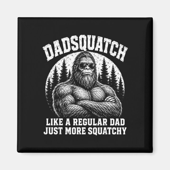 Dadsquatch like a regular dad more squatchy magnet (Front)