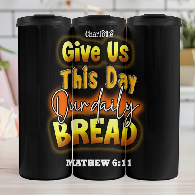 Daily Bread: Mathew 6:11 Thermal Tumbler (Creator Uploaded)