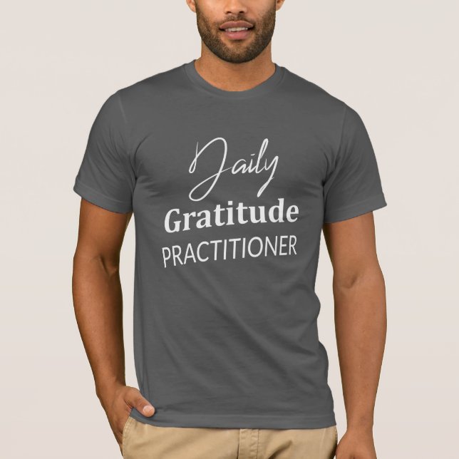 Daily Gratitude Practitioner, Gratitude Apparel T- T-Shirt (Front)